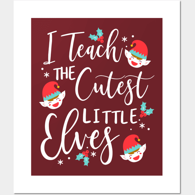 I teach the cutest little elves kindergarten teacher Wall Art by Giggias